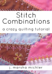Stitch Combinations: A Crazy Quilting Tutorial
