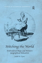 Stitching the World: Embroidered Maps and Women s Geographical Education