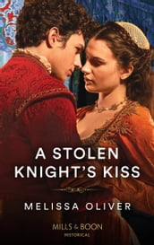 A Stolen Knight s Kiss (Protectors of the Crown, Book 2) (Mills & Boon Historical)