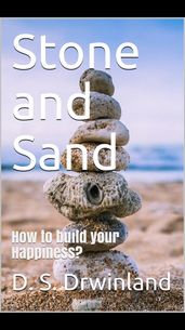 Stone and Sand: How to build your happiness?