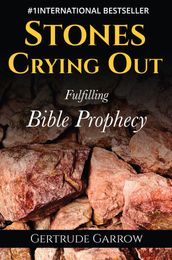 Stones Crying Out: Fulfilling Bible Prophecy