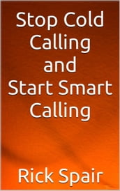 Stop Cold Calling and Start Smart Calling