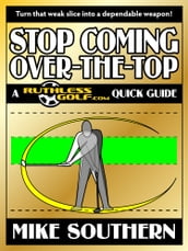 Stop Coming Over-the-Top: A RuthlessGolf.com Quick Guide