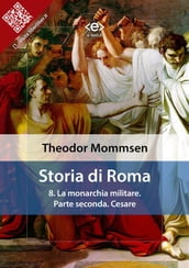 Storia di Roma. Vol. 8: La monarchia militare. Parte seconda: Cesare