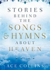 Stories behind the Songs and Hymns about Heaven