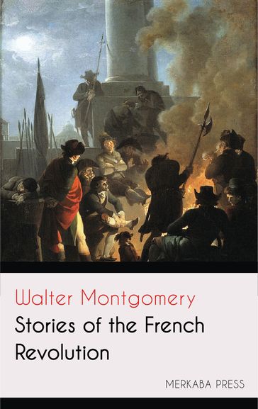 Stories of the French Revolution - Walter Montgomery