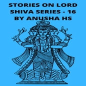 Stories on Lord Shiva series -16