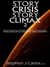Story Crisis, Story Climax 2: What Story Arc in Film Can Teach Novelists