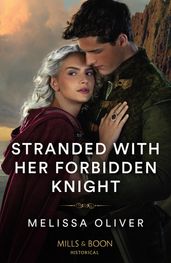 Stranded With Her Forbidden Knight (Mills & Boon Historical)