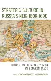 Strategic Culture in Russia s Neighborhood