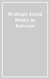 Strategic Social Media as Activism