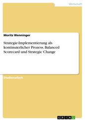 Strategie-Implementierung als kontinuierlicher Prozess. Balanced Scorecard und Strategic Change