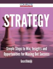 Strategy - Simple Steps to Win, Insights and Opportunities for Maxing Out Success