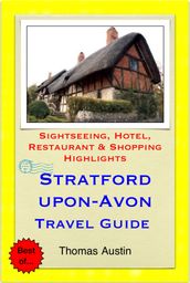 Stratford-upon-Avon, Warwickshire Travel Guide - Sightseeing, Hotel, Restaurant & Shopping Highlights (Illustrated)