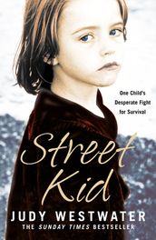 Street Kid: One Child s Desperate Fight for Survival