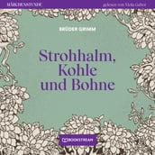 Strohhalm, Kohle und Bohne - Märchenstunde, Folge 190 (Ungekürzt)