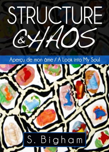 Structure & Chaos: Aperçu de mon âme / A Look into My Soul - Steven Bigham