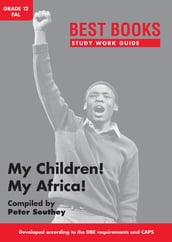 Study Work Guide: My Children! My Africa! Grade 12 First Additional Language
