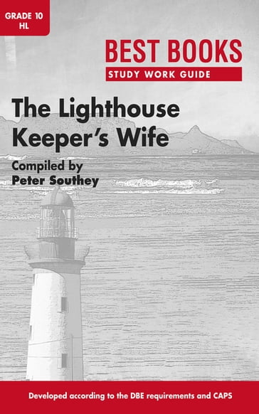 Study Work Guide: The Lighthouse Keeper's Wife Grade 10 Home Language - Peter Southey