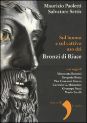 Sul buono e sul cattivo uso dei bronzi di Riace