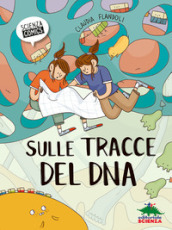 Sulle tracce del Dna. Ediz. illustrata