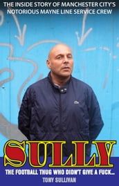 Sully - The Football Thug Who Didn t Give a Fuck