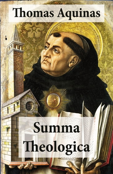 Summa Theologica (All Complete & Unabridged 3 Parts + Supplement & Appendix + interactive links and annotations) - Thomas Aquinas