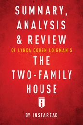 Summary, Analysis & Review of Lynda Cohen Loigman s The Two-Family House by Instaread