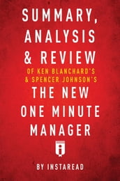 Summary, Analysis & Review of Ken Blanchard s & Spencer Johnson s The New One Minute Manager by Instaread