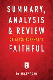 Summary, Analysis & Review of Alice Hoffman s Faithful by Instaread