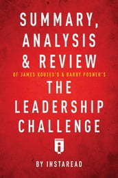 Summary, Analysis & Review of James Kouzes s & Barry Posner s The Leadership Challenge by Instaread
