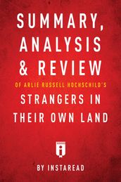 Summary, Analysis & Review of Arlie Russell Hochschild s Strangers in Their Own Land by Instaread