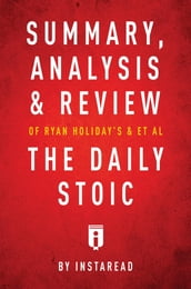 Summary, Analysis & Review of Ryan Holiday s and Stephen Hanselman s The Daily Stoic by Instaread