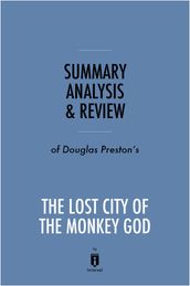 Summary, Analysis & Review of Douglas Preston s The Lost City of the Monkey God by Instaread