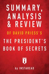 Summary, Analysis & Review of David Priess s The President s Book of Secrets by Instaread