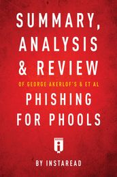Summary, Analysis and Review of George Akerlof s and et al Phishing for Phools by Instaread