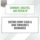 Summary, Analysis, and Review of Doctors Henry Cloud & John Townsend s Boundaries