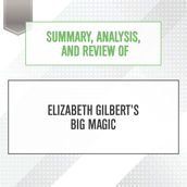 Summary, Analysis, and Review of Elizabeth Gilbert s Big Magic