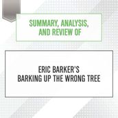 Summary, Analysis, and Review of Eric Barker s Barking Up The Wrong Tree