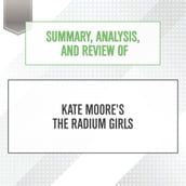 Summary, Analysis, and Review of Kate Moore s The Radium Girls