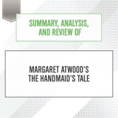 Summary, Analysis, and Review of Margaret Atwood s The Handmaid s Tale