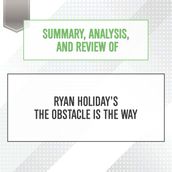 Summary, Analysis, and Review of Ryan Holiday s The Obstacle Is the Way