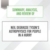 Summary, Analysis, and Review of Neil deGrasse Tyson s Astrophysics for People in a Hurry