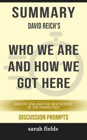 Summary: David Reich s Who We Are and How We Got Here