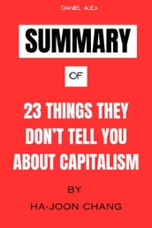 Summary Of 23 Things They Don t Tell You about Capitalism