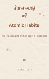 Summary Of Atomic Habits the life-changing million-copy #1 bestseller by James Clear