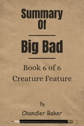 Summary Of Big Bad (Creature Feature collection) Book 6 of 6: Creature Feature by Chandler Baker