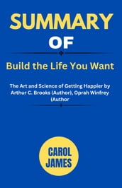 Summary Of Build the Life You Want