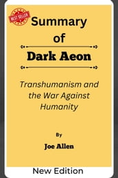 Summary Of Dark Aeon Transhumanism and the War Against Humanity by Joe Allen
