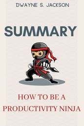 Summary Of How to Be a Productivity Ninja By Graham Allcott